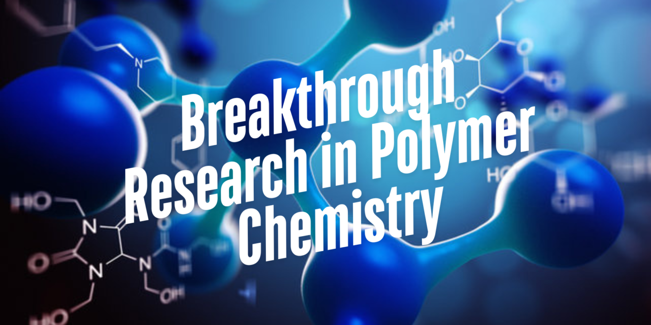 Breakthrough Research in Polymer Chemistry