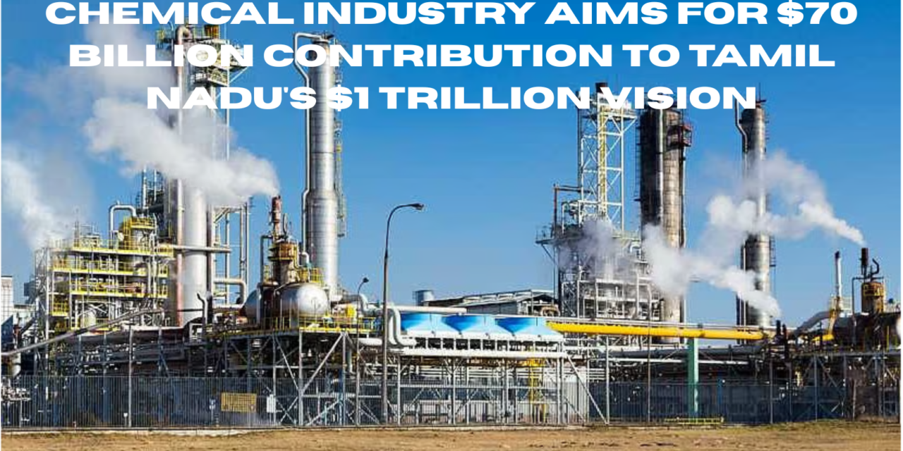 Chemical Industry Aims for $70 Billion Contribution to Tamil Nadu’s $1 Trillion Vision