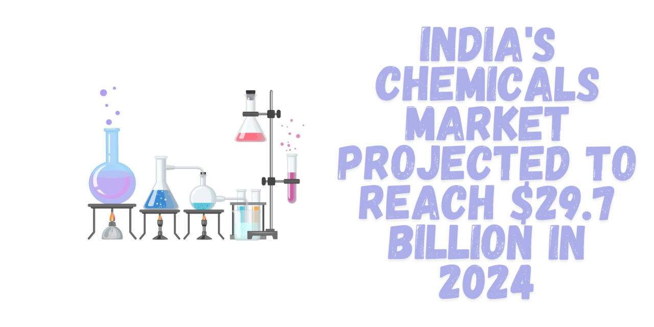 India’s Chemicals Market Projected to Reach $29.7 Billion in 2024