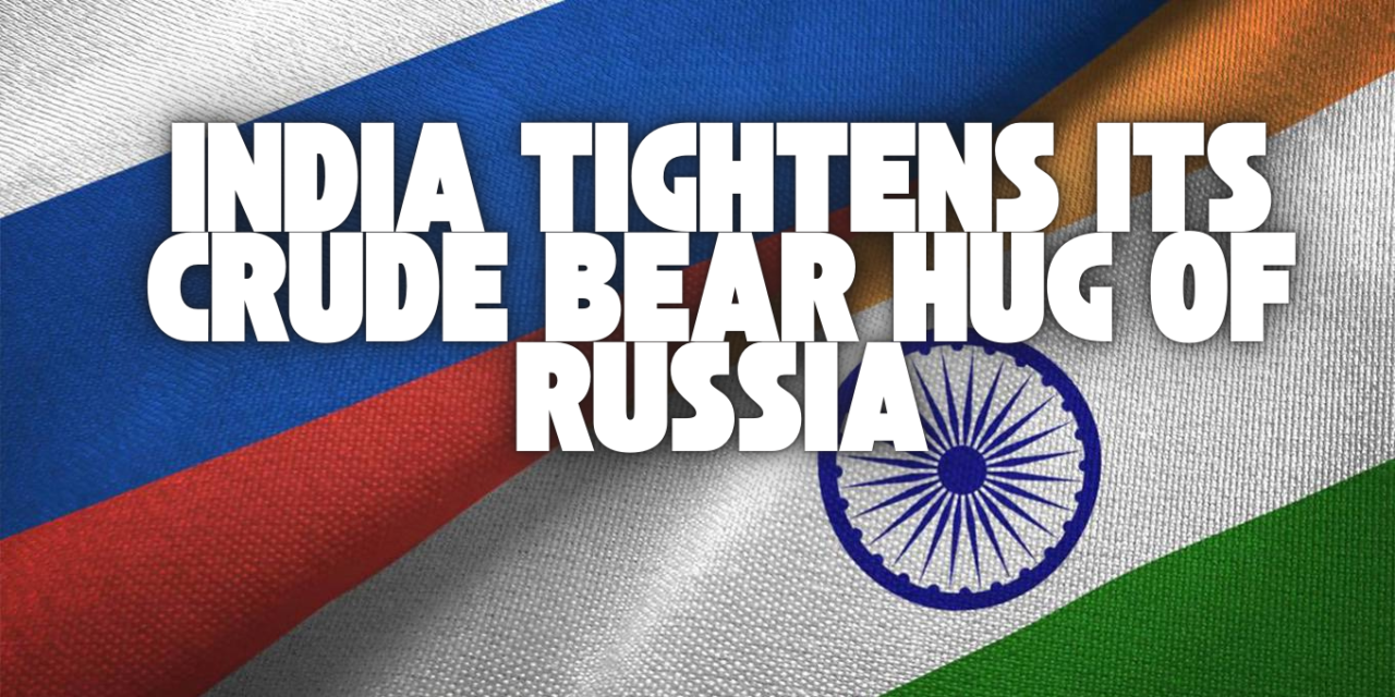  India Tightens Its Crude Bear Hug of Russia
