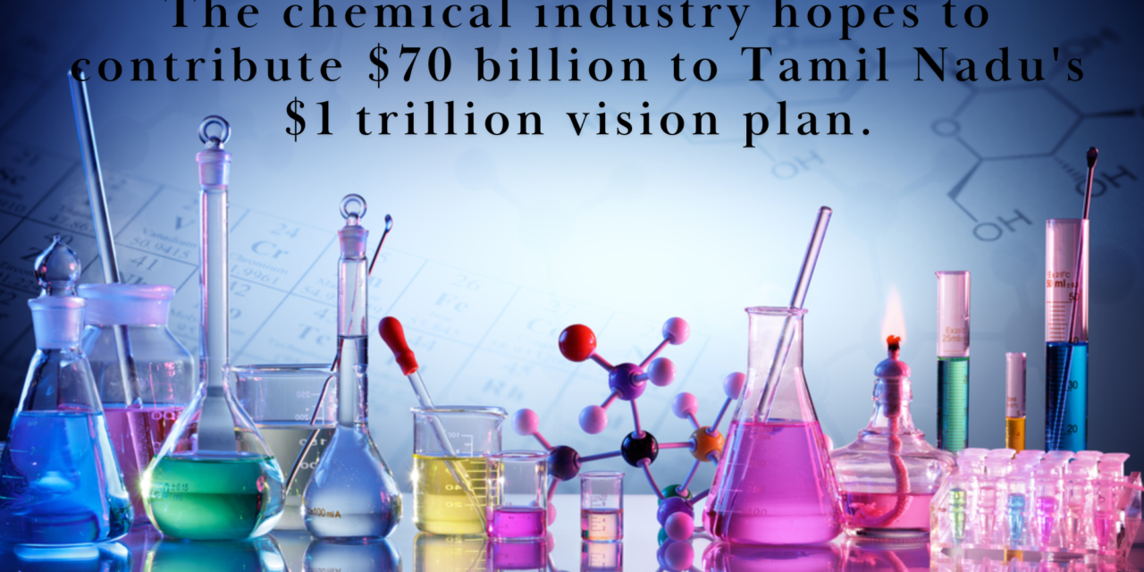 The chemical industry hopes to contribute $70 billion to Tamil Nadu’s $1 trillion vision plan
