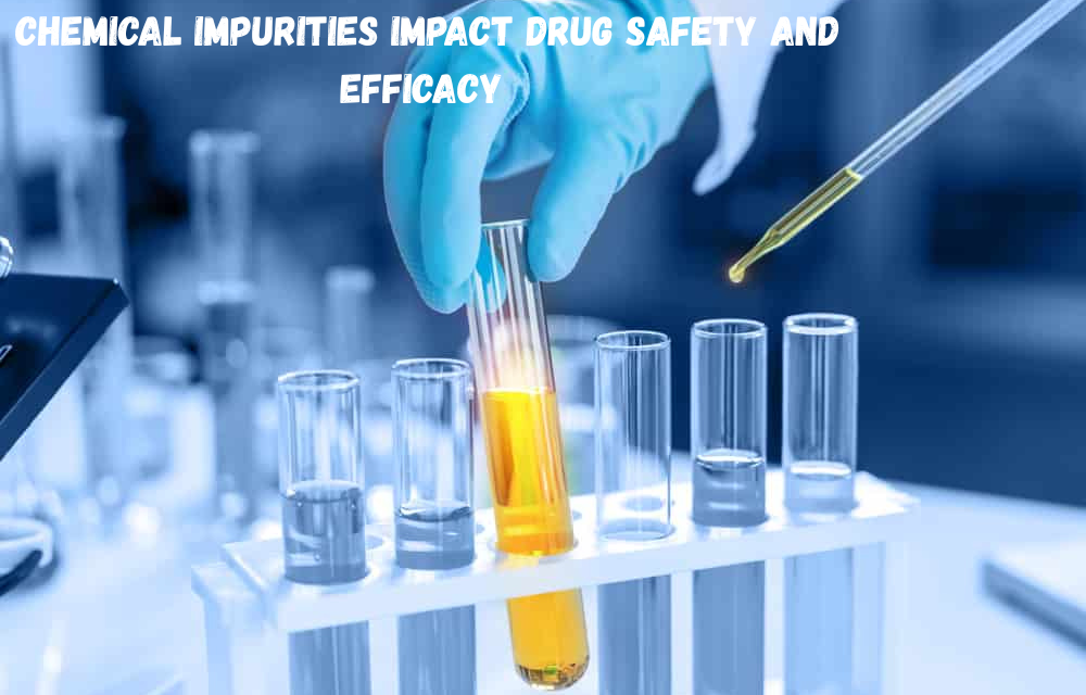  How do chemical impurities impact drug safety and efficacy?