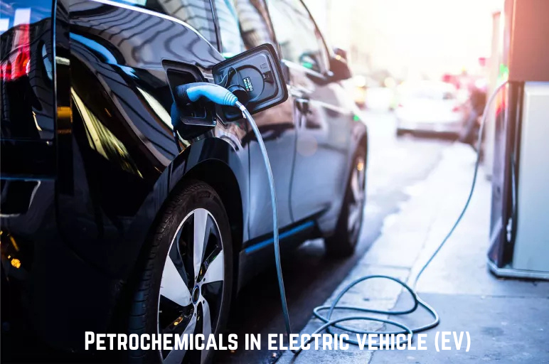 What is the role of petrochemicals in electric vehicle (EV) manufacturing?