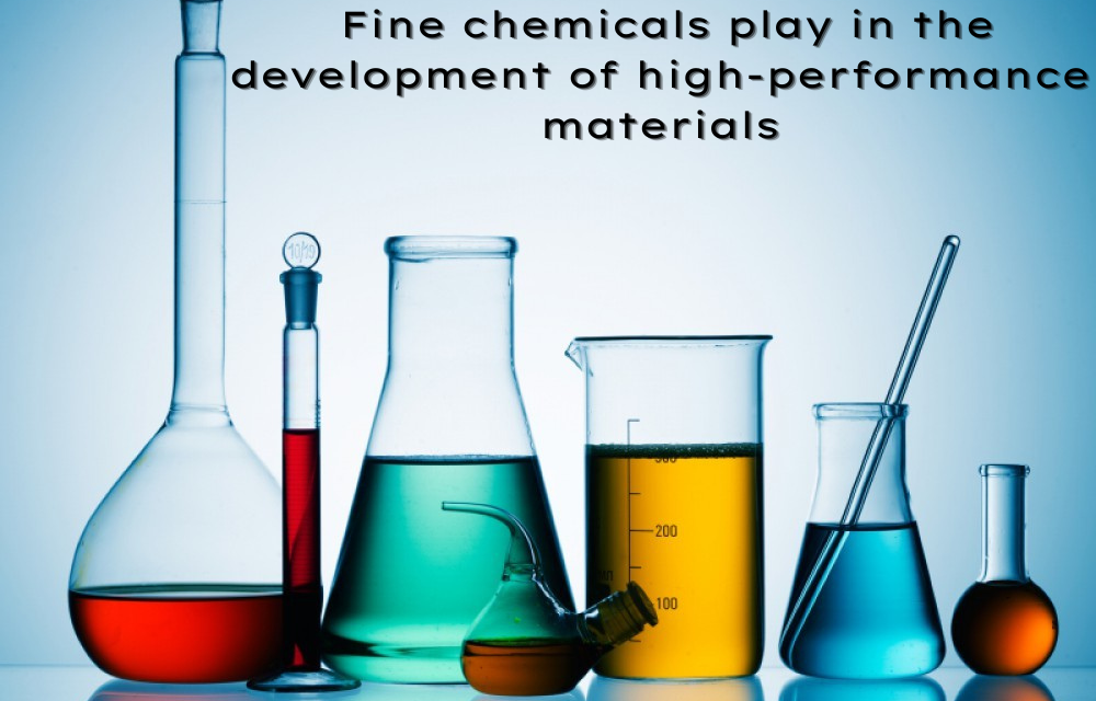 What role do fine chemicals play in the development of high-performance materials?