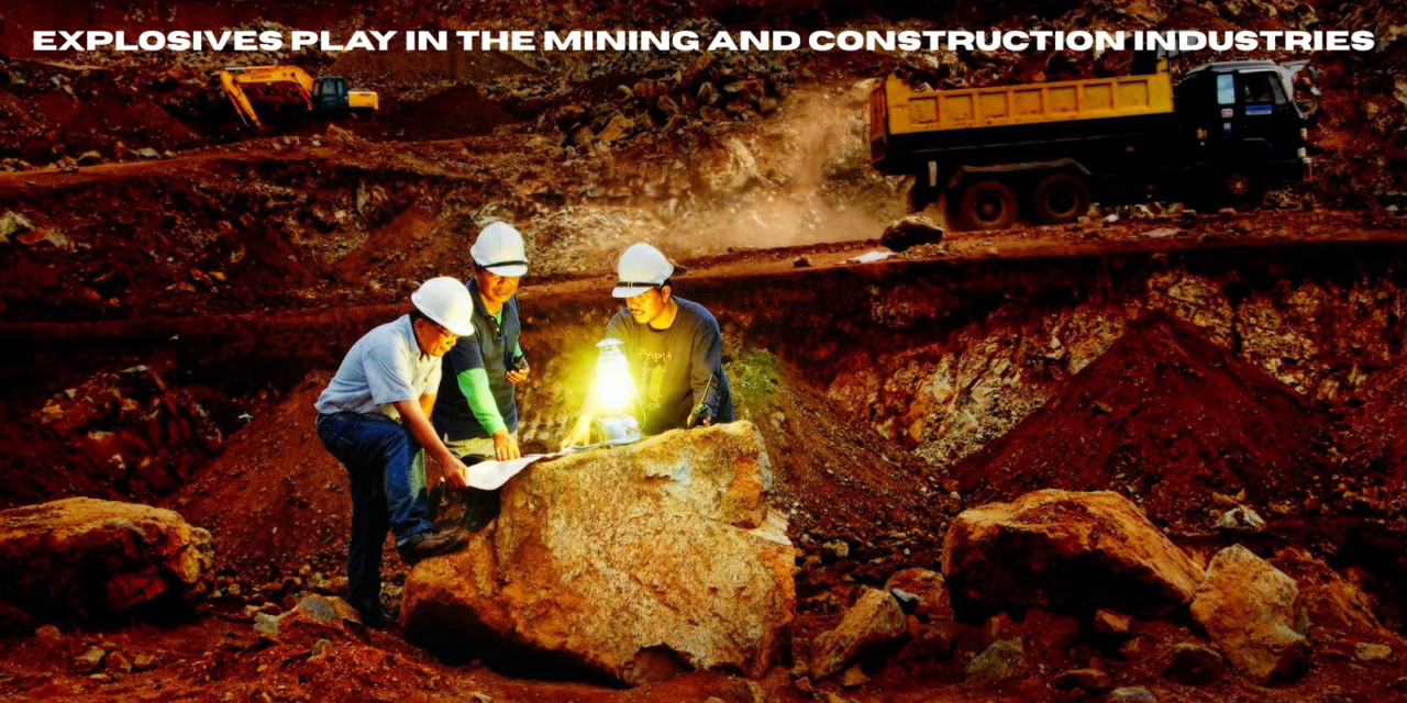 What role do explosives play in the mining and construction industries?