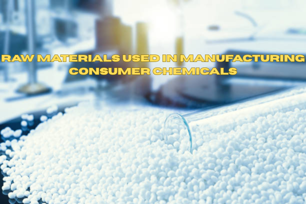 What are the key raw materials used in manufacturing consumer chemicals? 