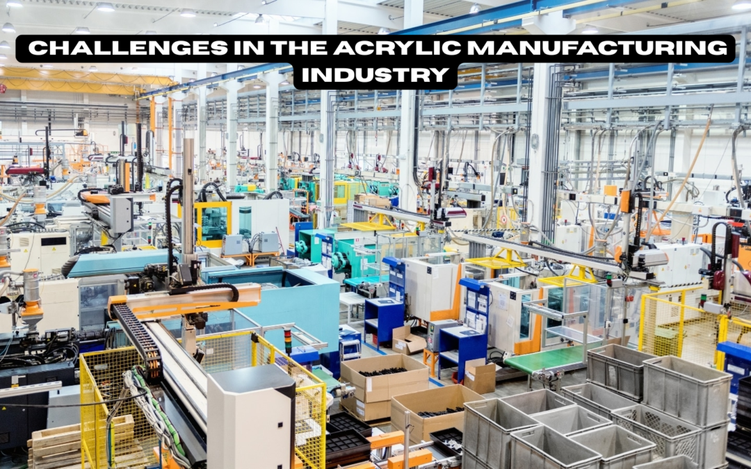 What are the challenges in the acrylic manufacturing industry?
