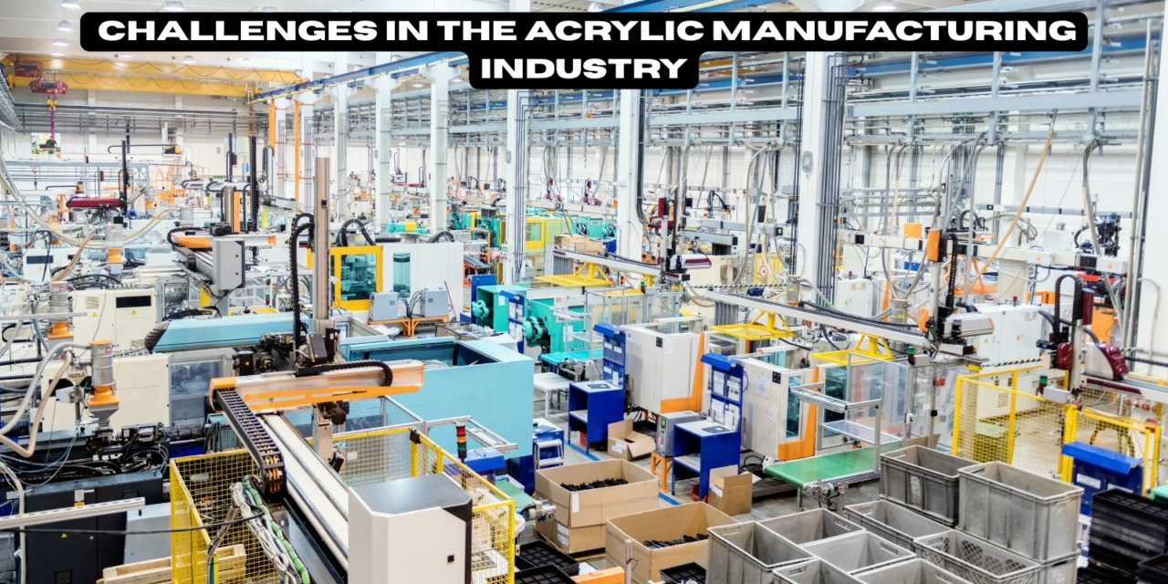 What are the challenges in the acrylic manufacturing industry?