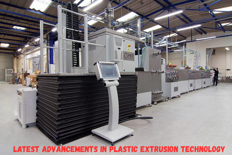 What are the latest advancements in plastic extrusion technology?